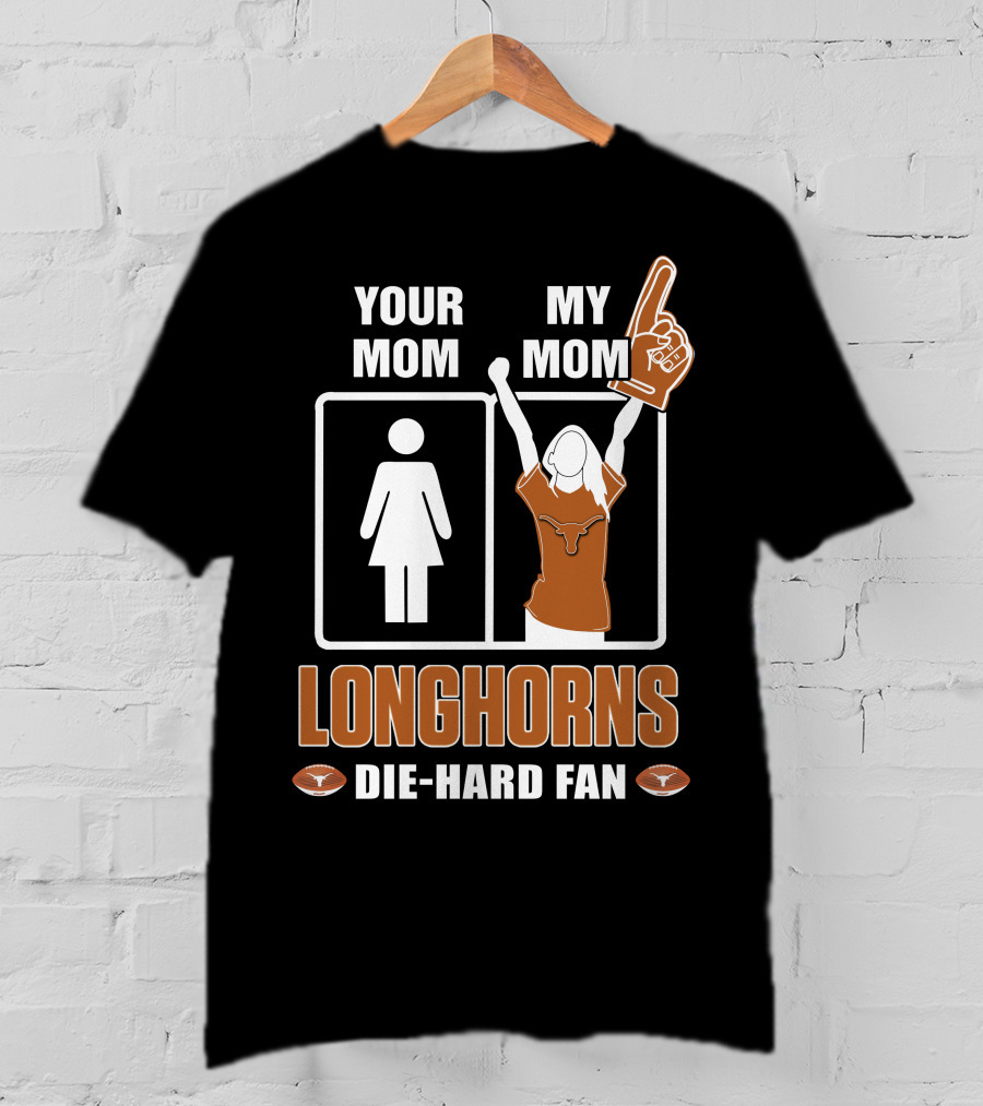 Your Mom My Mom Longhorns Die-Hard Fan T-Shirt