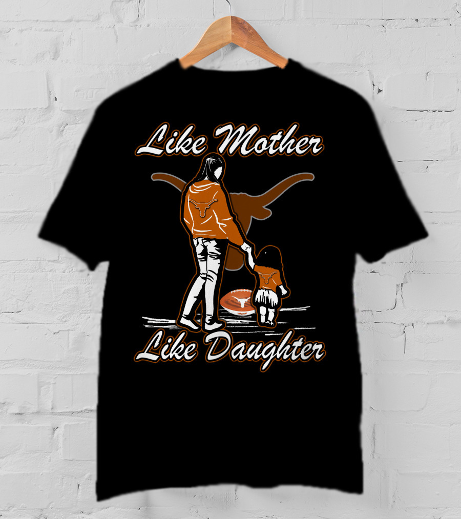 Like Mother Like Daughter Texas Longhorns T-Shirt