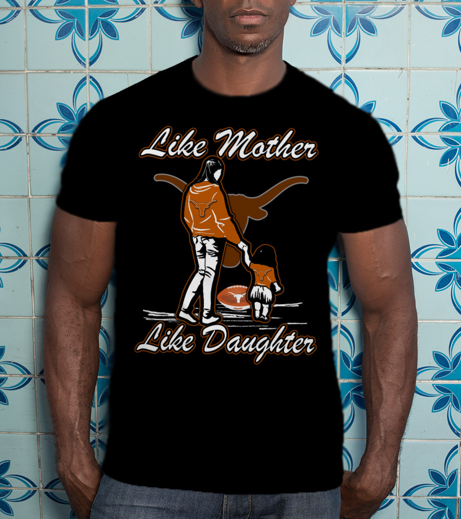 Like Mother Like Daughter Texas Longhorns T-Shirt