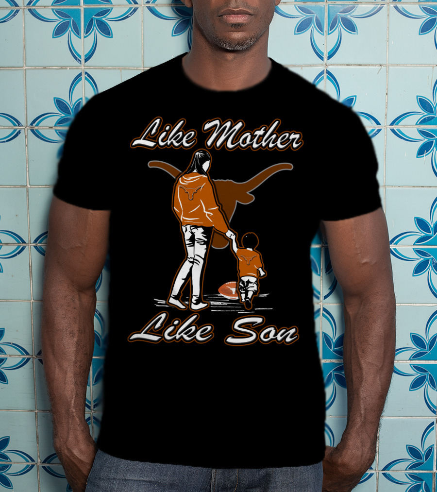Like Mother Like Son Texas Longhorns T-Shirt