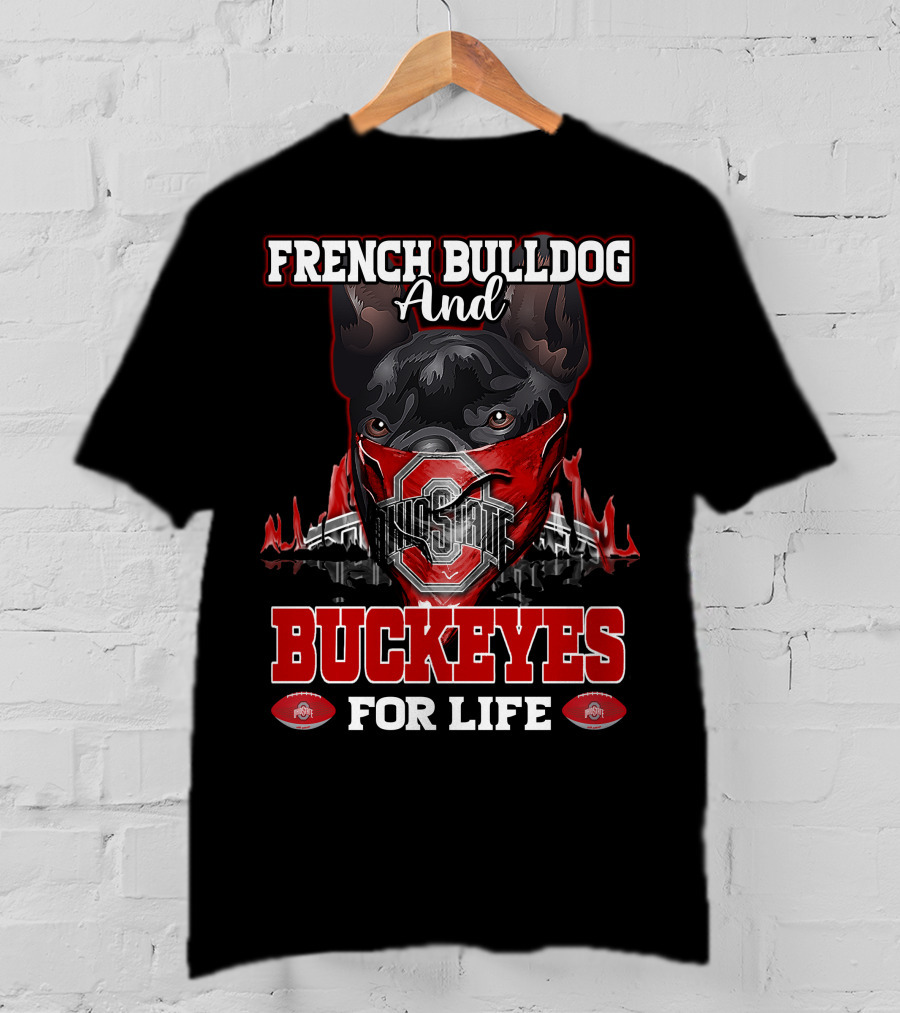 French Bulldog And Ohio State Buckeyes For Life T-Shirt