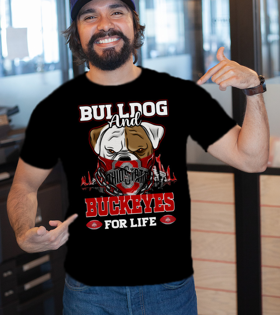 Bulldog And Ohio State Buckeyes For Life T-Shirt