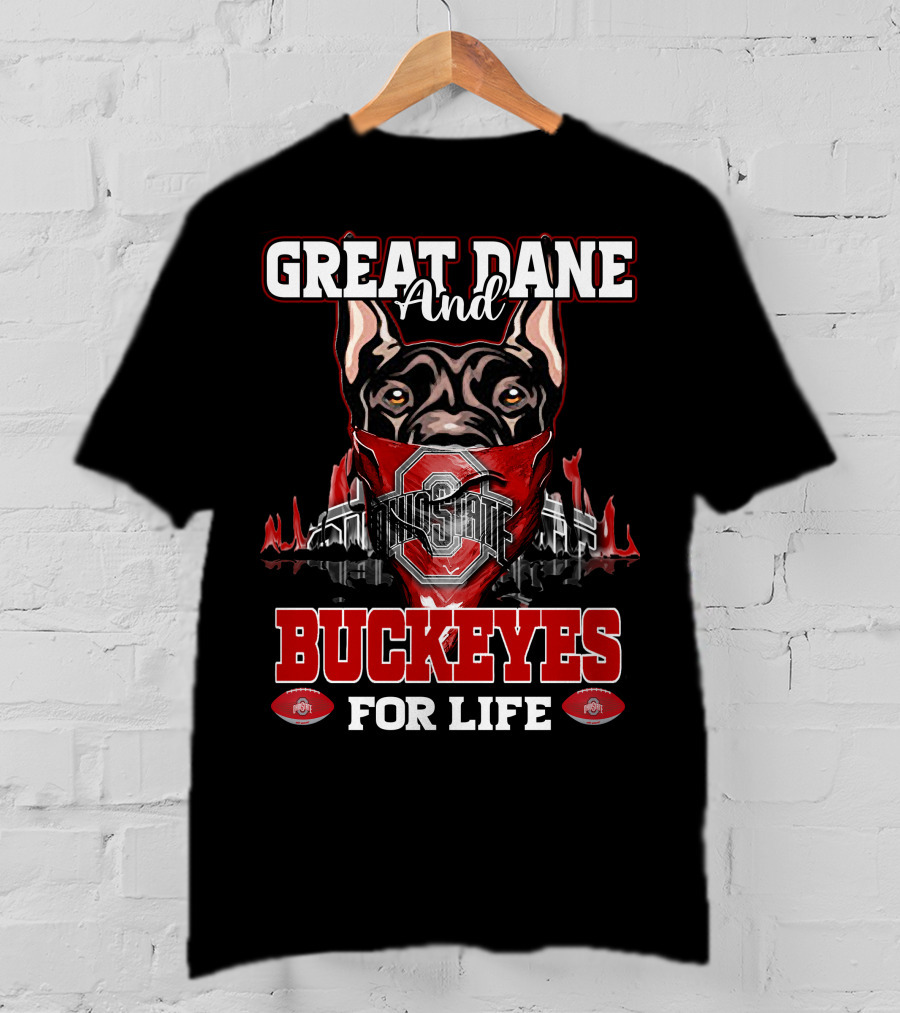 Great Dane And Ohio State Buckeyes For Life T-Shirt