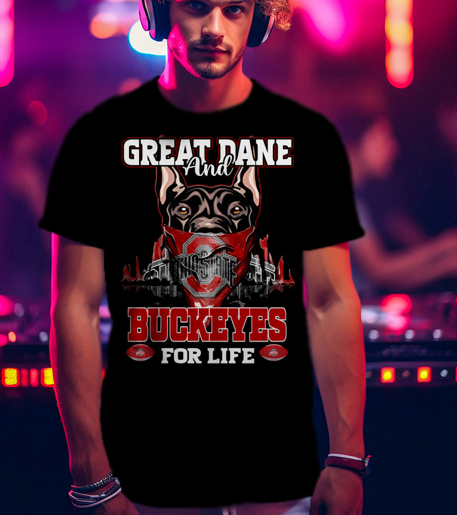 Great Dane And Ohio State Buckeyes For Life T-Shirt