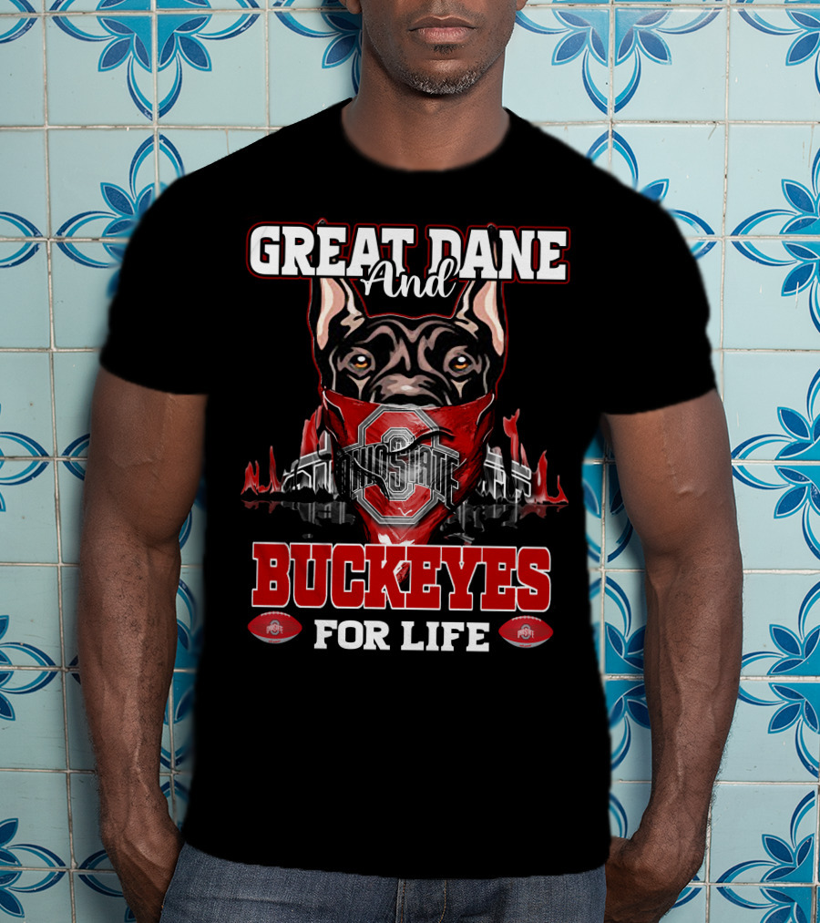 Great Dane And Ohio State Buckeyes For Life T-Shirt