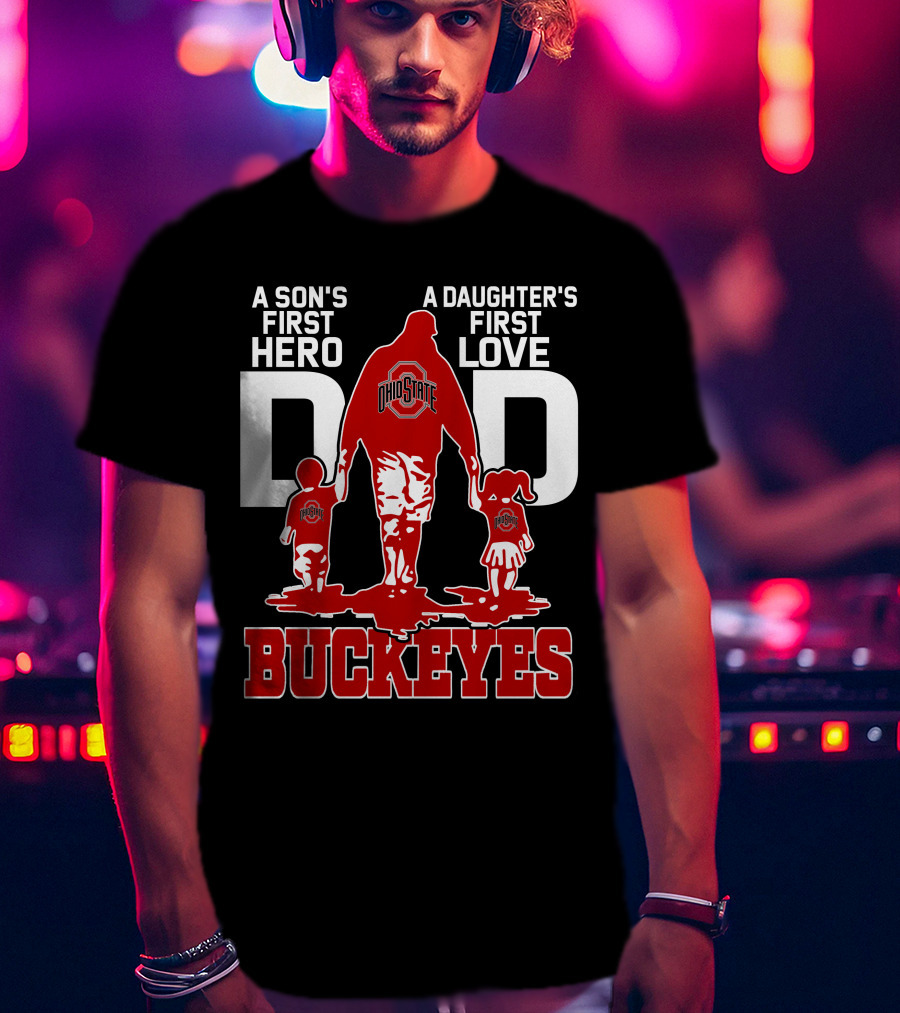 A Son's First Hero A Daughter's First Love Dad Ohio State Buckeyes T-Shirt