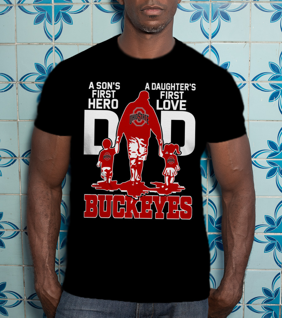 A Son's First Hero A Daughter's First Love Dad Ohio State Buckeyes T-Shirt