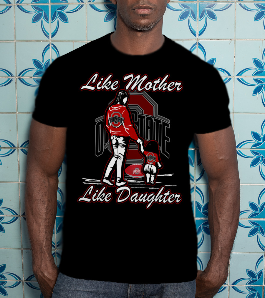 Like Mother Like Daughter Ohio State Buckeyes Football T-Shirt