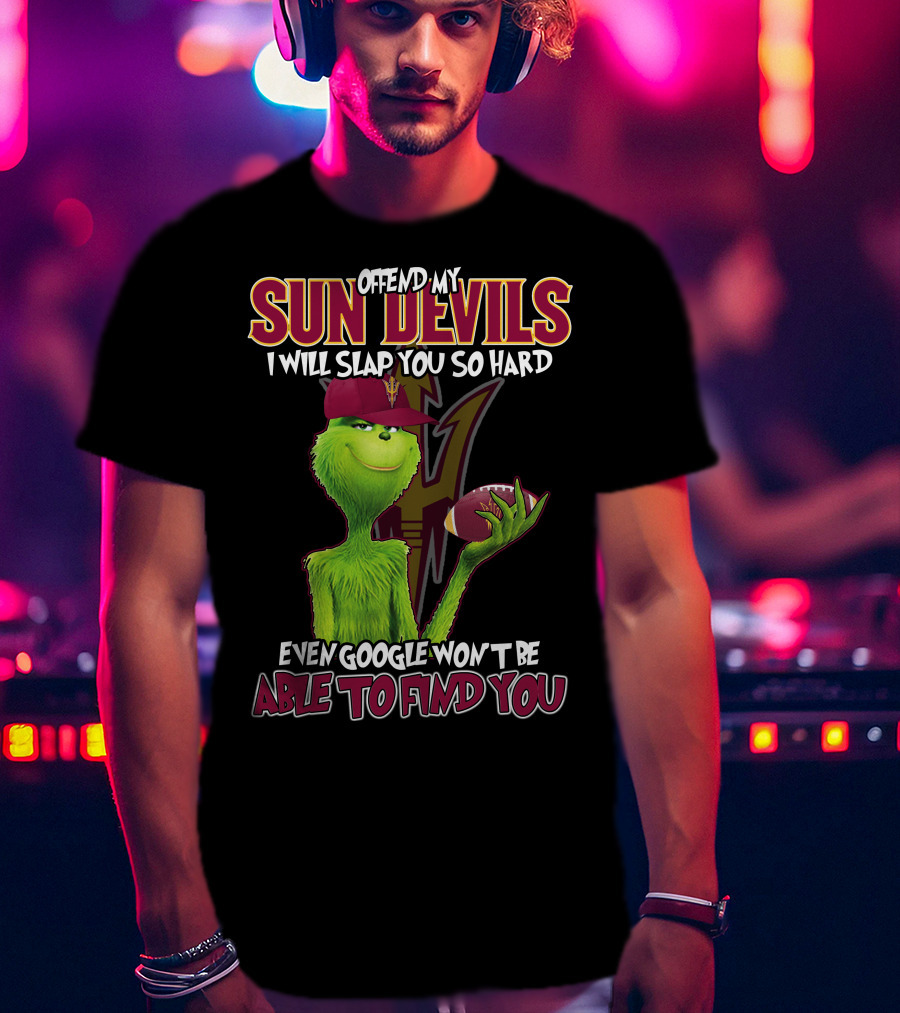Offend My Sun Devils I Will Slap You So Hard Even Google Won't Be Able To Find You T-Shirt