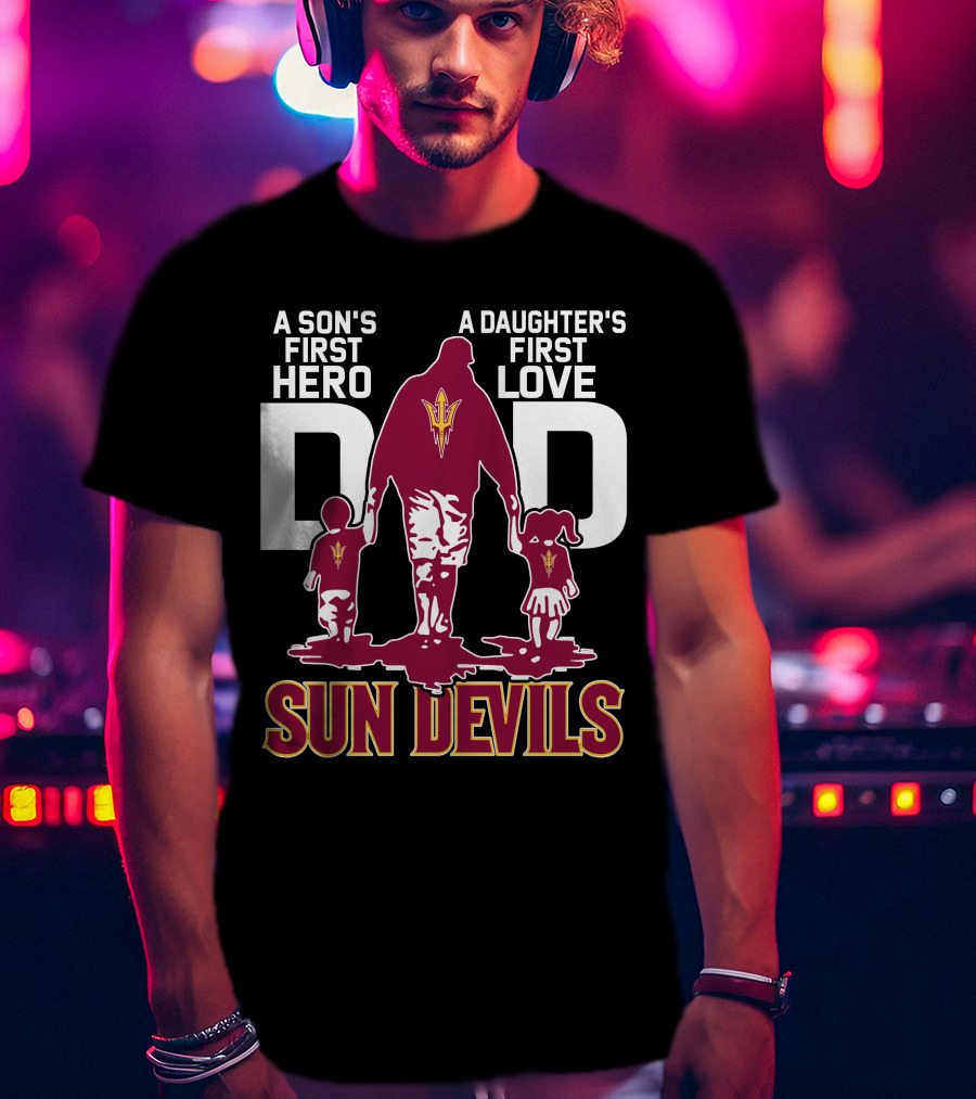 A Son's First Hero Dad A Daughter's First Love Sun Devils T-Shirt