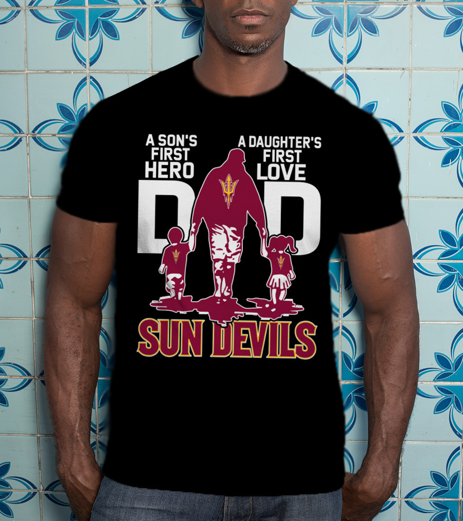 A Son's First Hero Dad A Daughter's First Love Sun Devils T-Shirt