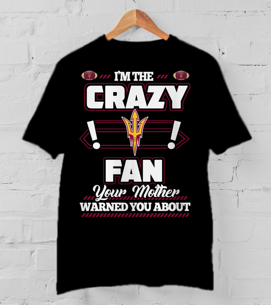 I'm The Crazy Fan Your Mother Warned You About Sun Devils T-Shirt