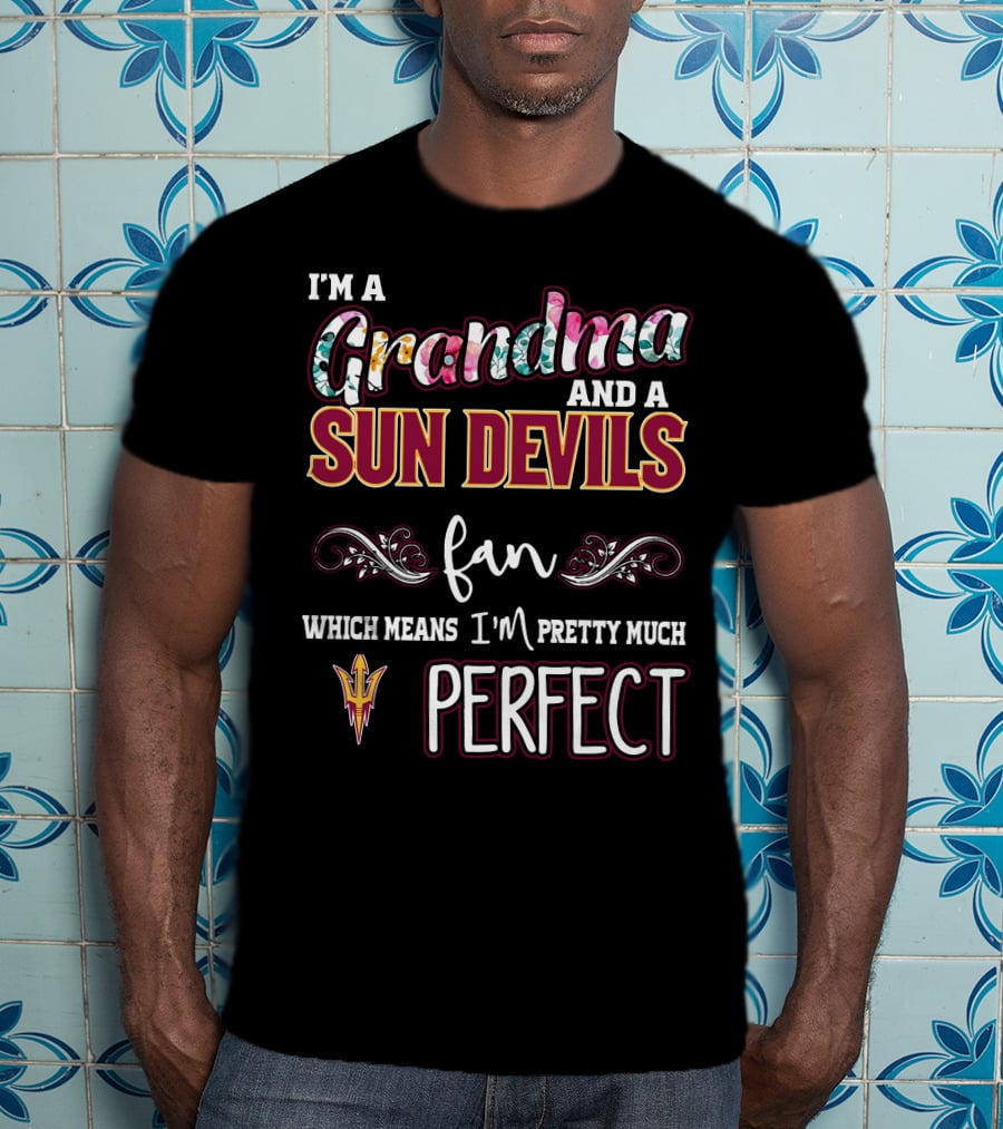 I'm A Grandma And A Sun Devils Fan Which Means I'm Pretty Much Perfect T-Shirt