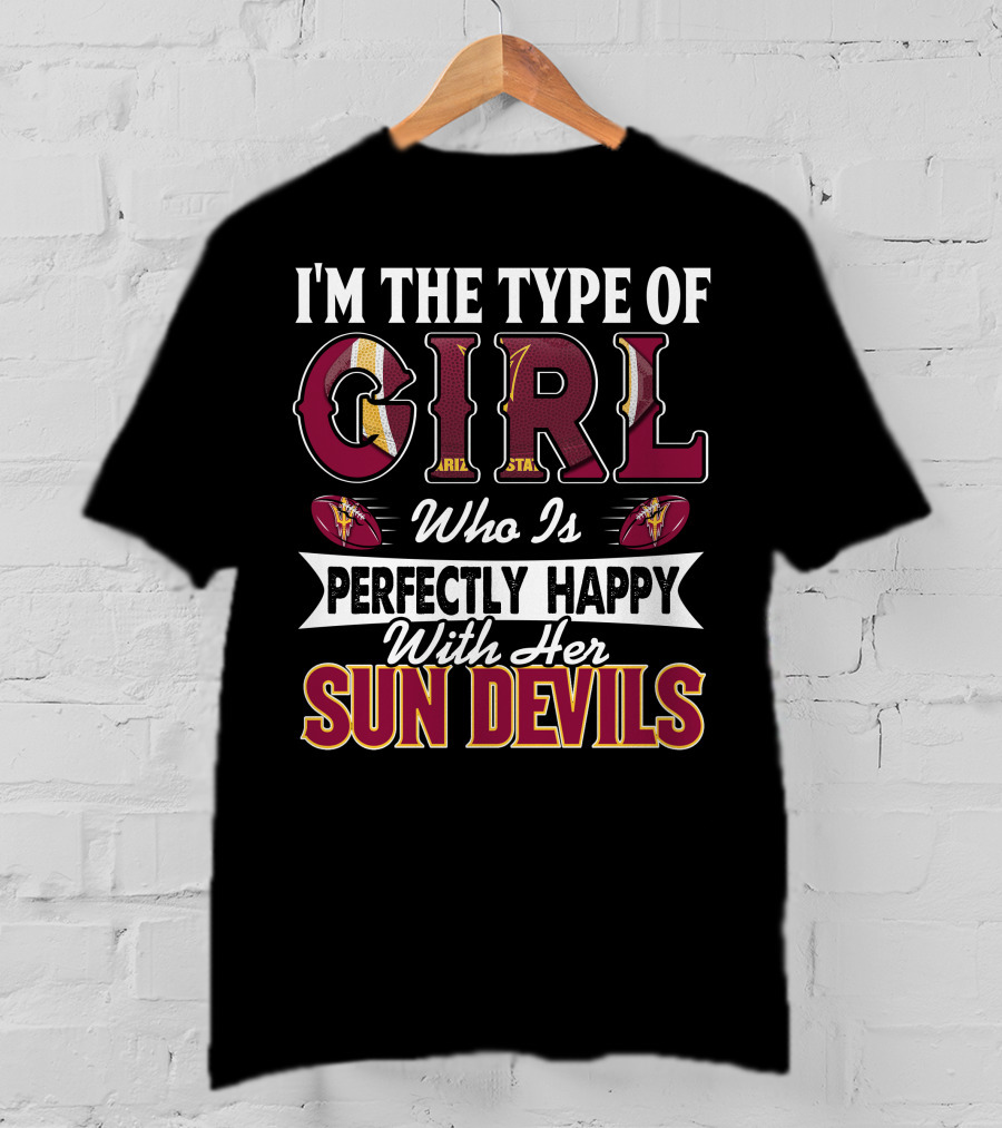 I'm The Type Of Girl Perfectly Happy With Her Arizona State Sun Devils T-Shirt