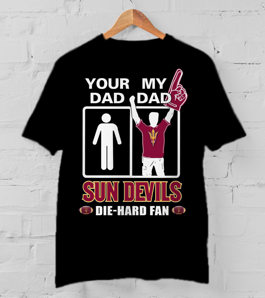 Your Dad My Dad Sun Devils Die-Hard Fan Football T-Shirt