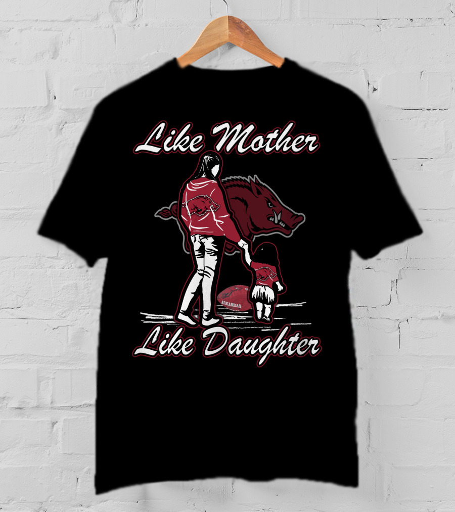 Like Mother Like Daughter Arkansas Razorbacks T-Shirt