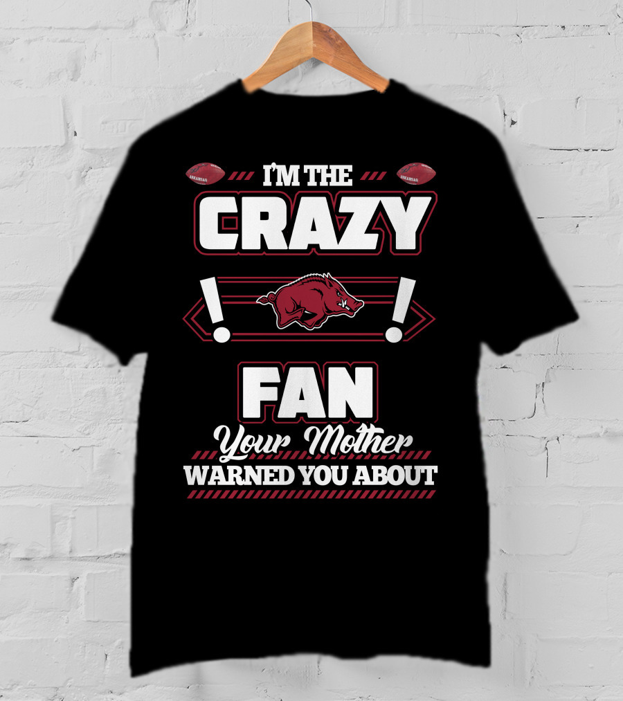 I'm The Crazy Fan Your Mother Warned You About Arkansas Razorbacks T-Shirt