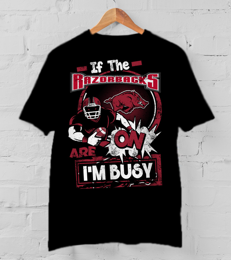 If The Razorbacks Are On I'm Busy T-Shirt