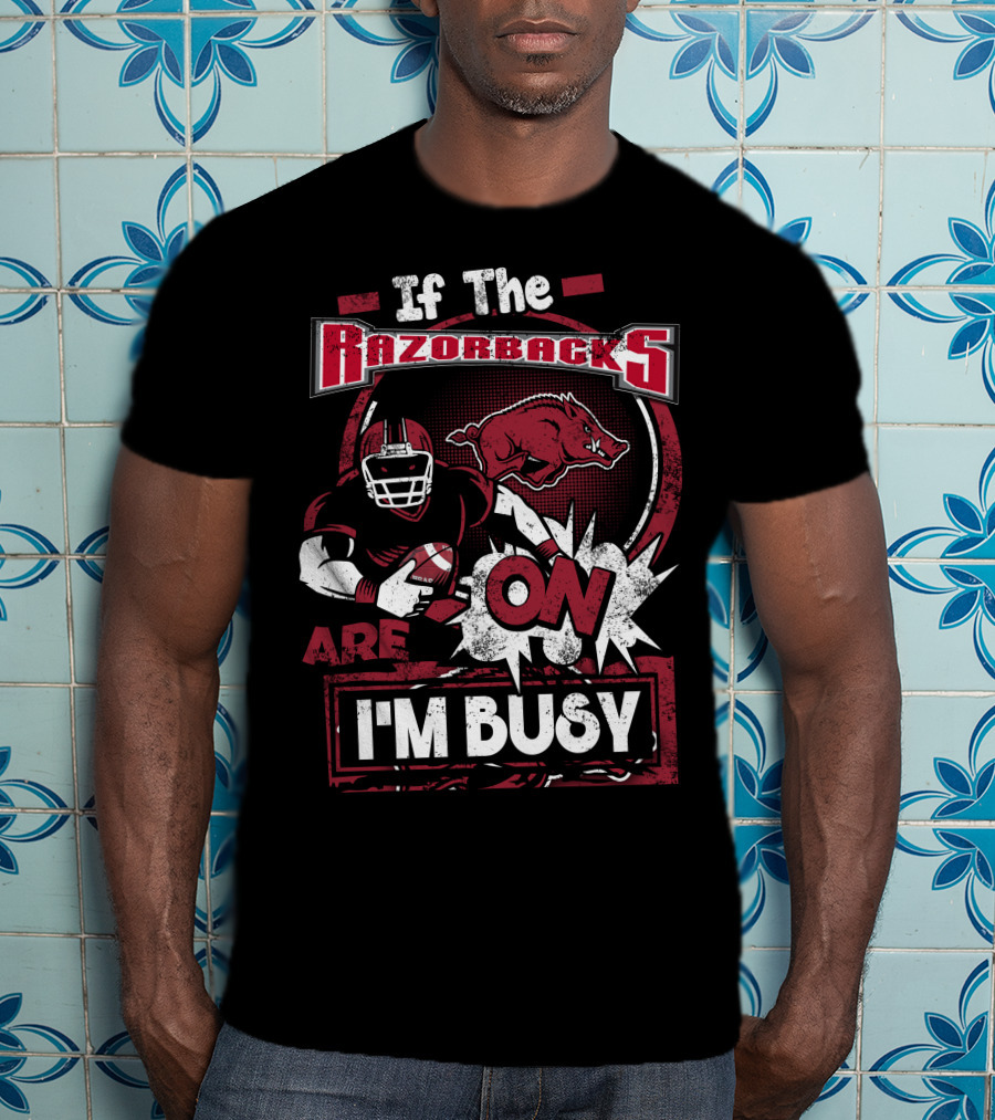 If The Razorbacks Are On I'm Busy T-Shirt