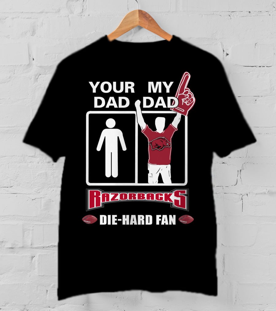 Your Dad My Dad Razorbacks Die-Hard Fan T-Shirt