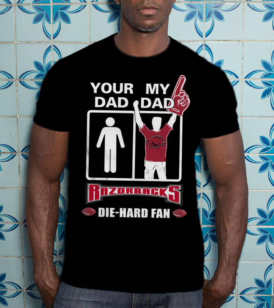 Your Dad My Dad Razorbacks Die-Hard Fan T-Shirt