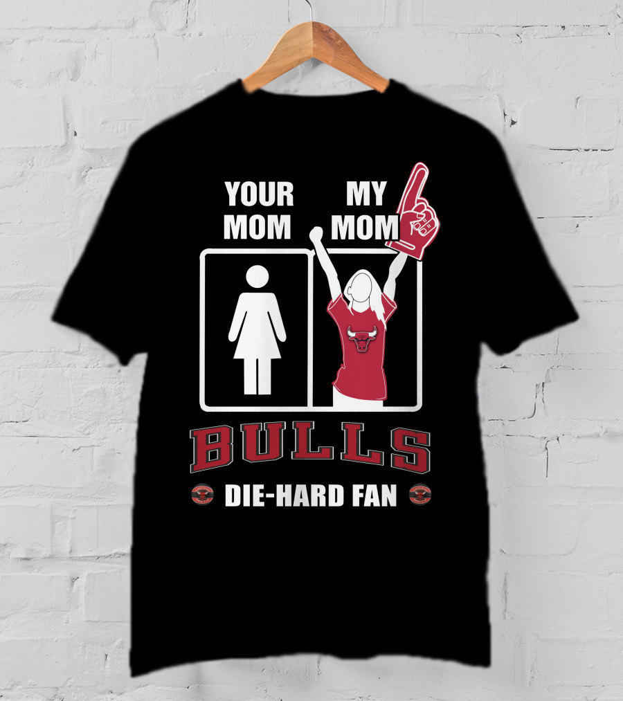 Your Mom My Mom Bulls Die-Hard Fan T-Shirt