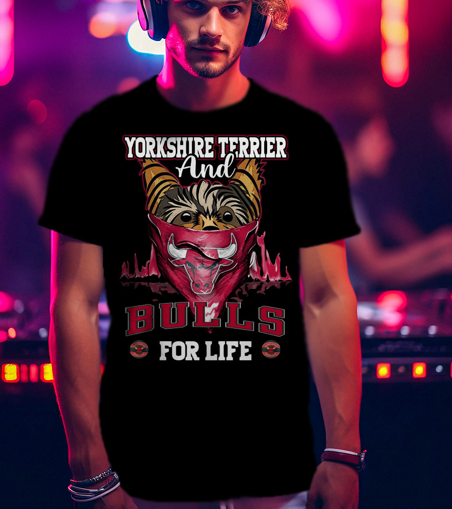 Yorkshire Terrier And Chicago Bulls For Life T-Shirt