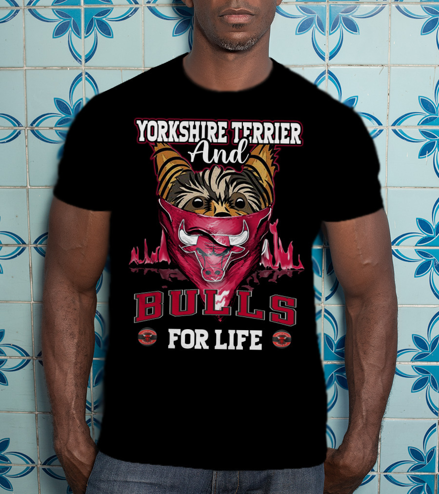 Yorkshire Terrier And Chicago Bulls For Life T-Shirt