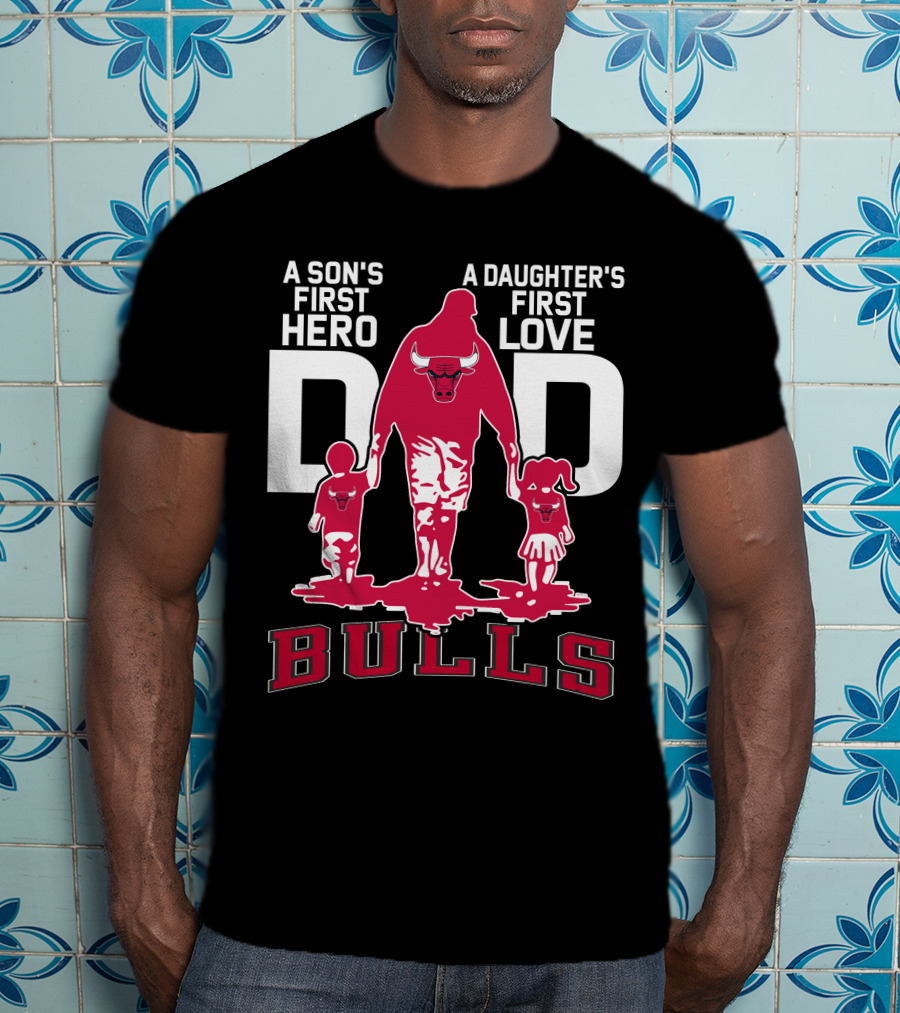 A Son's First Hero A Daughter's First Love Dad Bulls T-Shirt