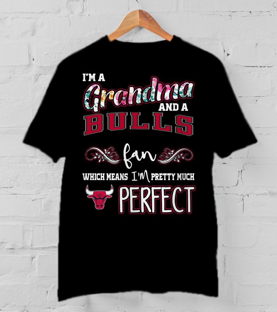 I'm A Grandma And A Bulls Fan Which Means I'm Pretty Much Perfect T-Shirt