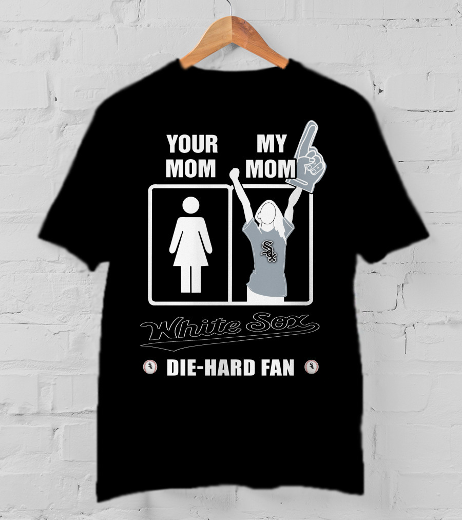 Your Mom My Mom White Sox Die-Hard Fan T-Shirt