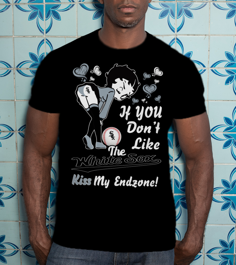 If You Don’t Like The White Sox Kiss My Endzone T-Shirt