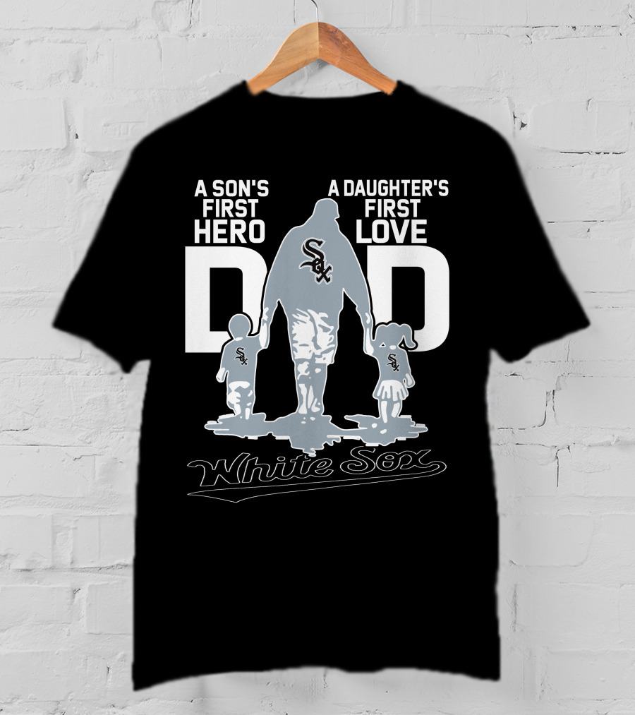 A Son's First Hero A Daughter's First Love Dad White Sox T-Shirt