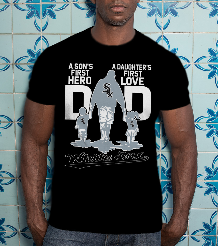 A Son's First Hero A Daughter's First Love Dad White Sox T-Shirt