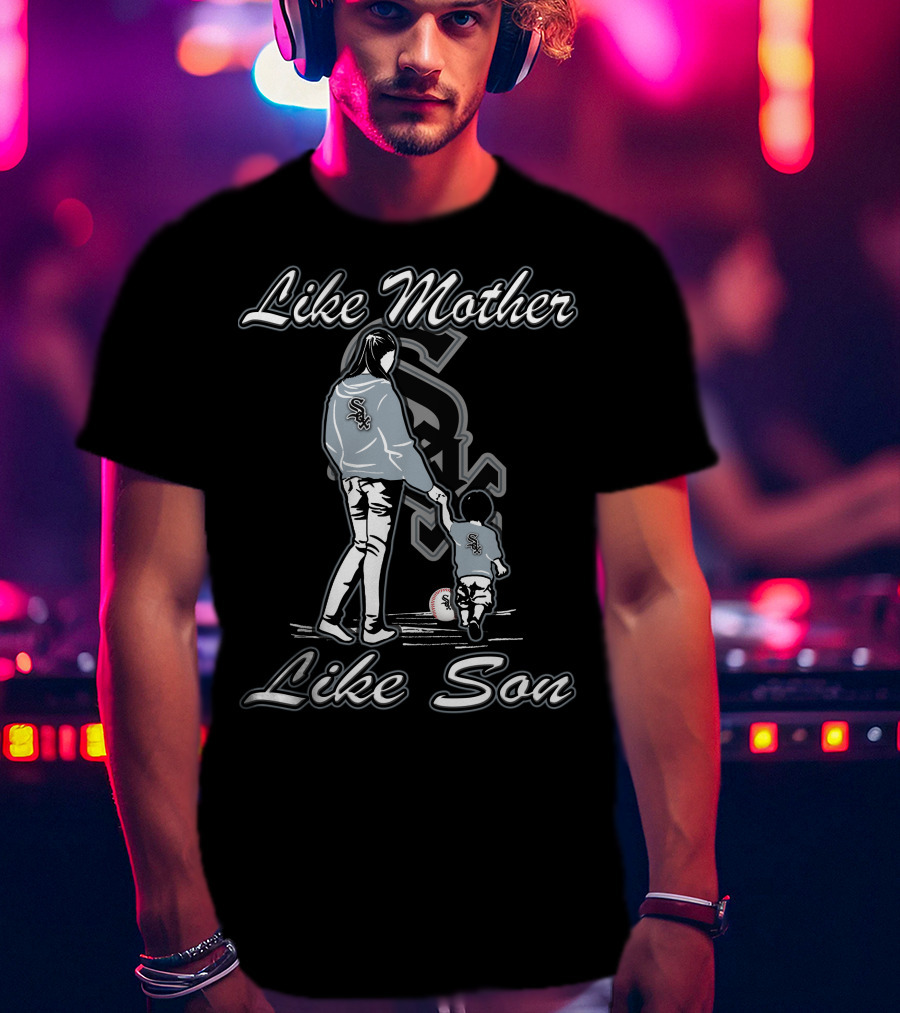 Like Mother Like Son Lmls Chicago White Sox T-Shirt