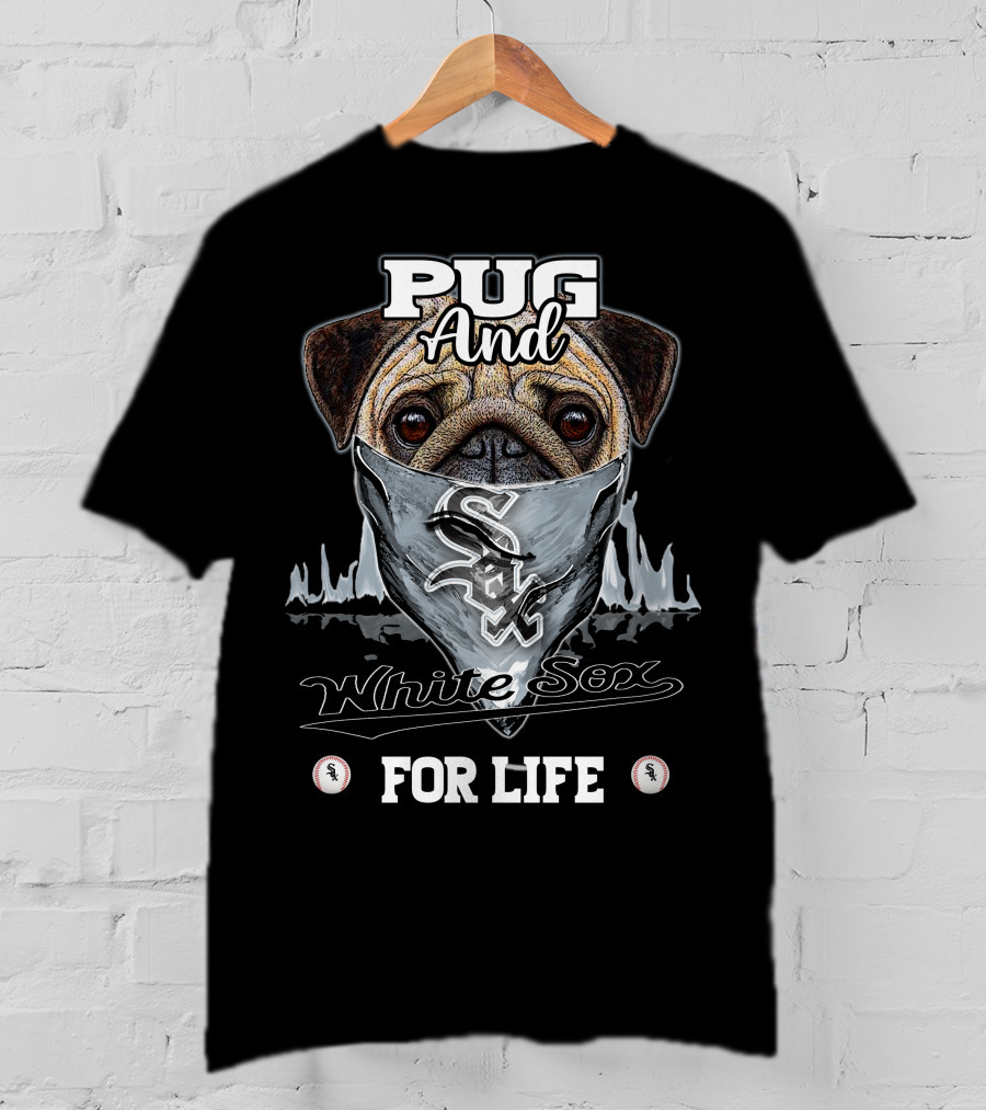 Pug And White Sox For Life T-Shirt