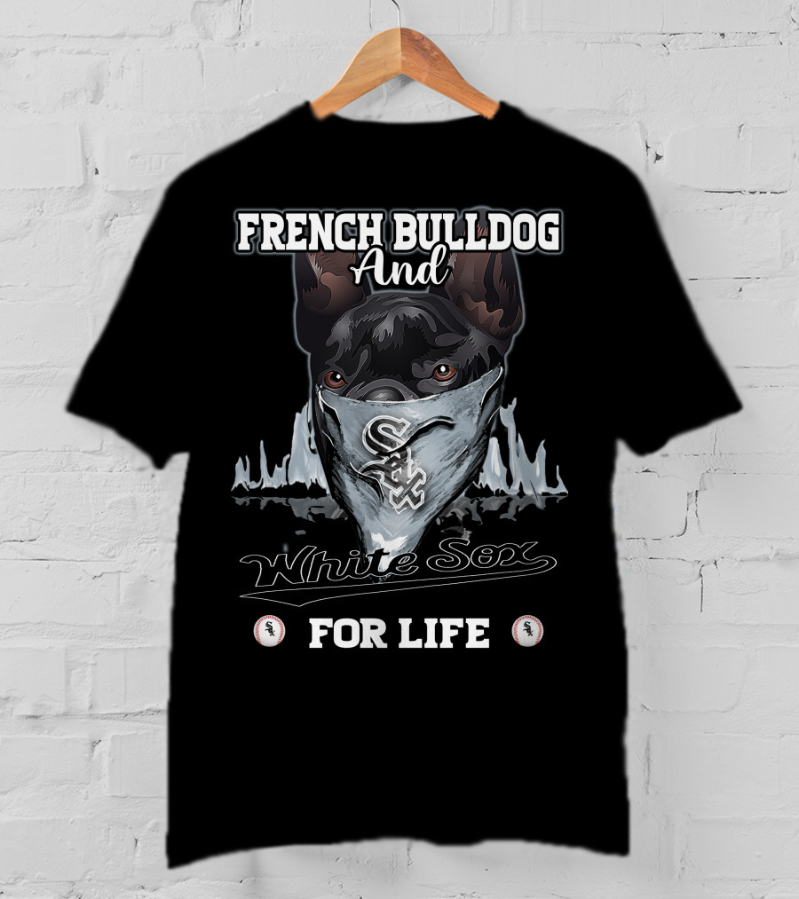 French Bulldog And White Sox For Life T-Shirt