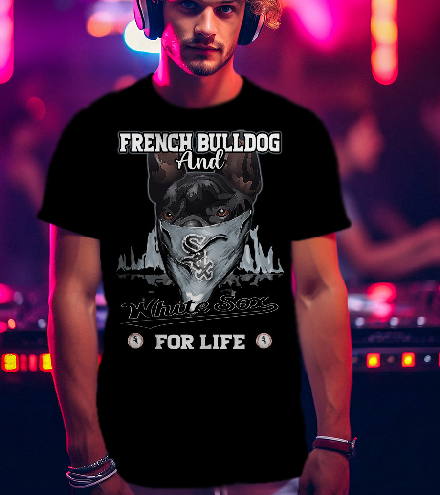 French Bulldog And White Sox For Life T-Shirt