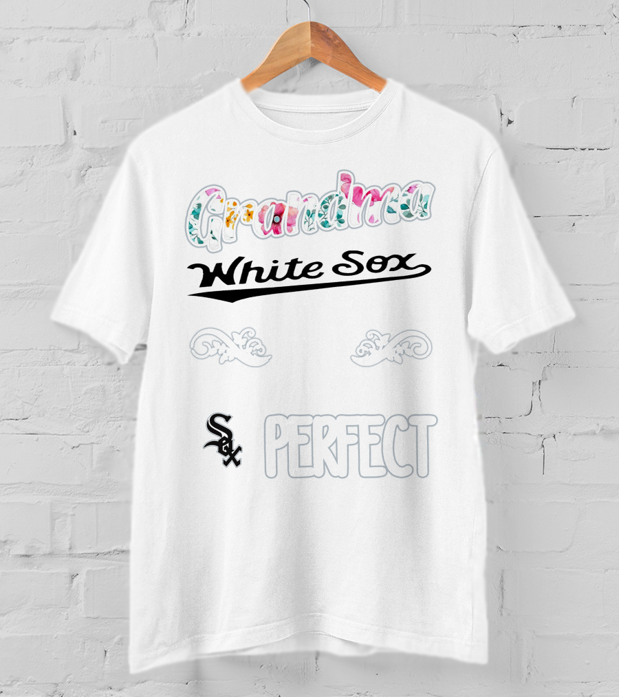 I'm A Grandma And A White Sox Fan Which Means I'm Pretty Much Perfect T-Shirt