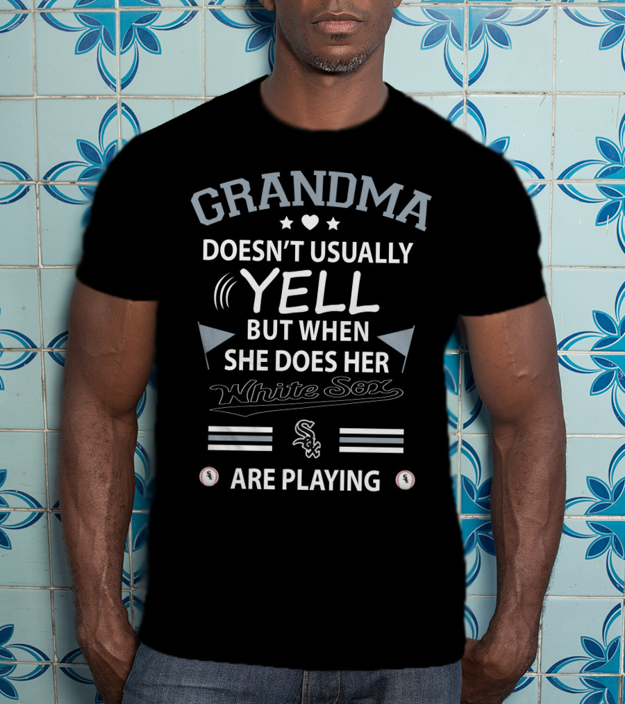 Grandma Doesn't Usually Yell But When She Does Her White Sox Are Playing T-Shirt