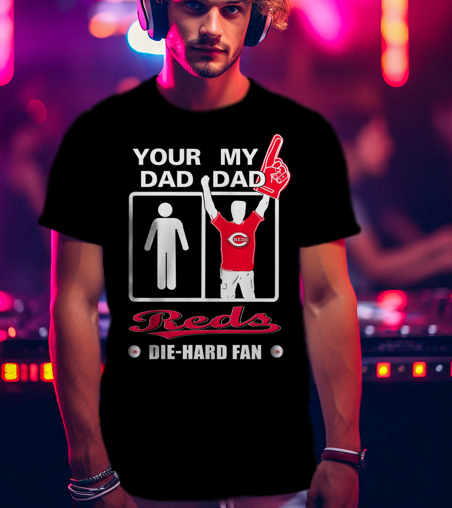 Your Dad My Dad Reds Die-Hard Fan T-Shirt