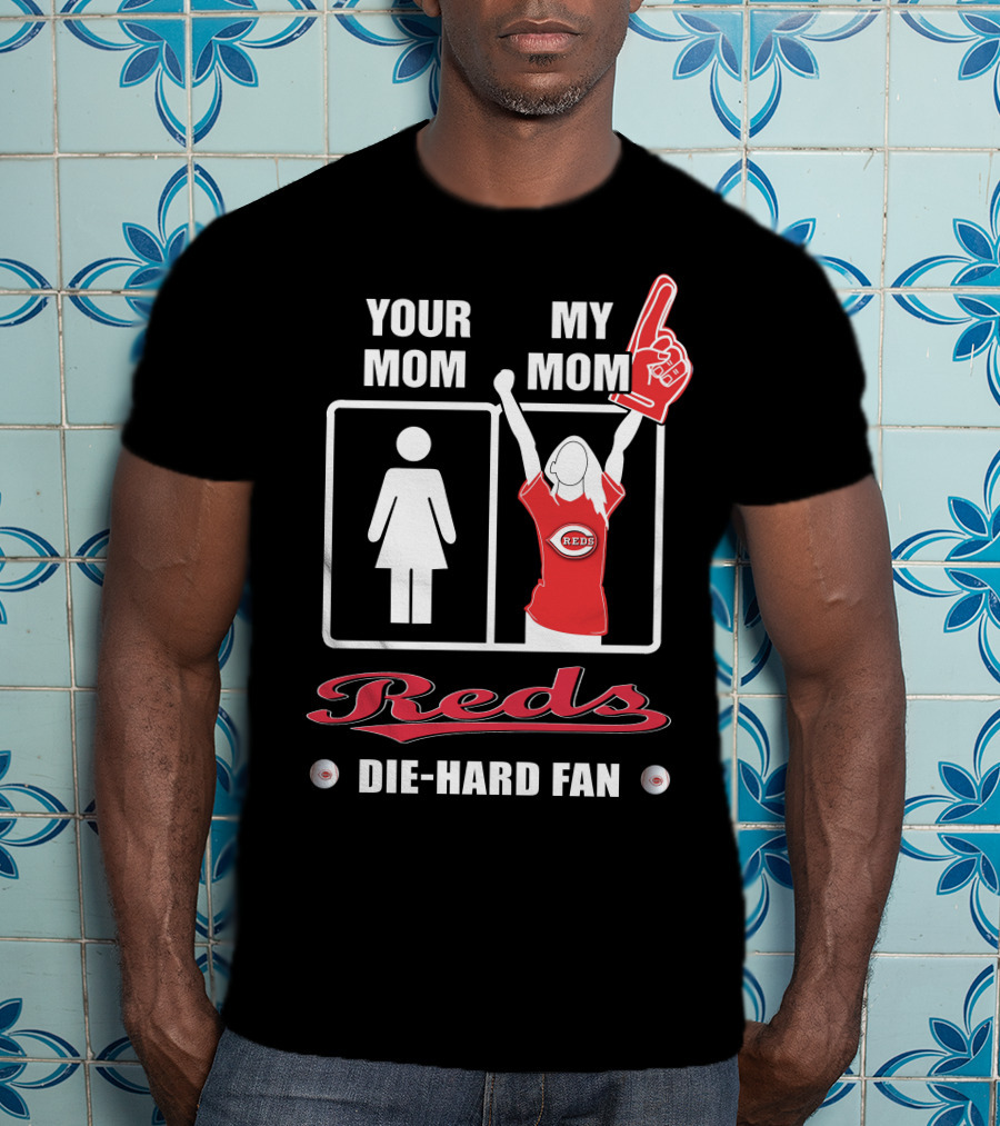 Your Mom My Mom Reds Die-Hard Fan T-Shirt