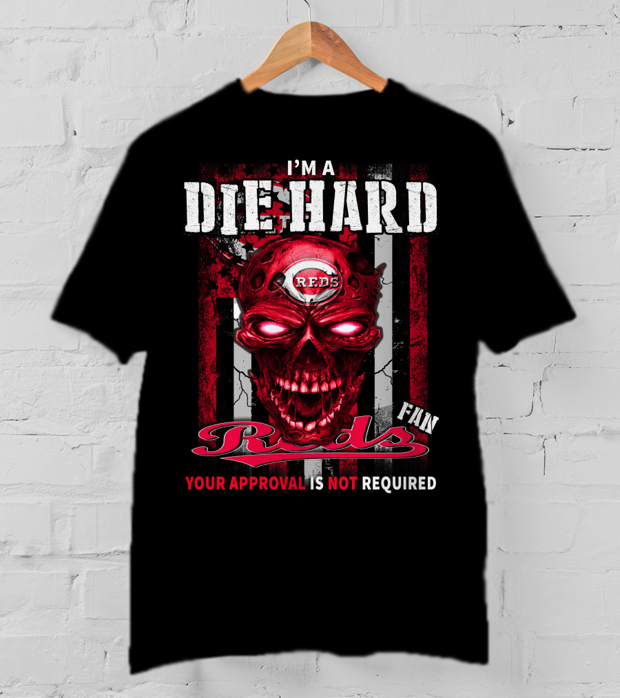 I'm A Die Hard Reds Fan Your Approval Is Not Required T-Shirt