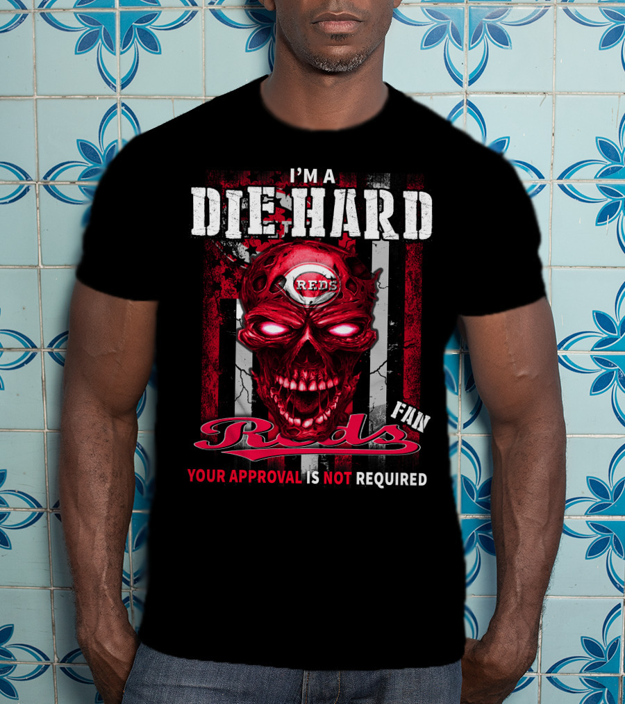 I'm A Die Hard Reds Fan Your Approval Is Not Required T-Shirt