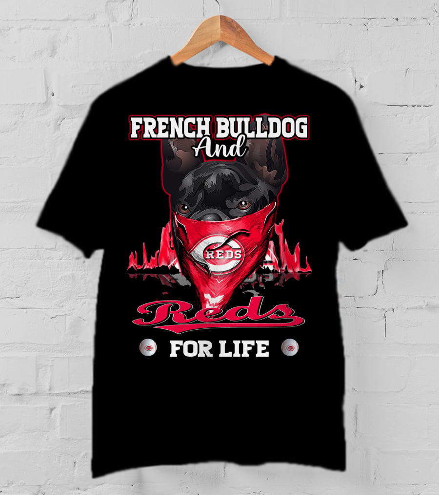 French Bulldog And Cincinnati Reds For Life T-Shirt