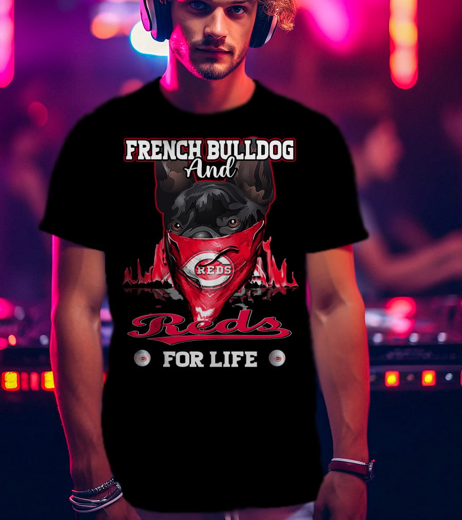 French Bulldog And Cincinnati Reds For Life T-Shirt
