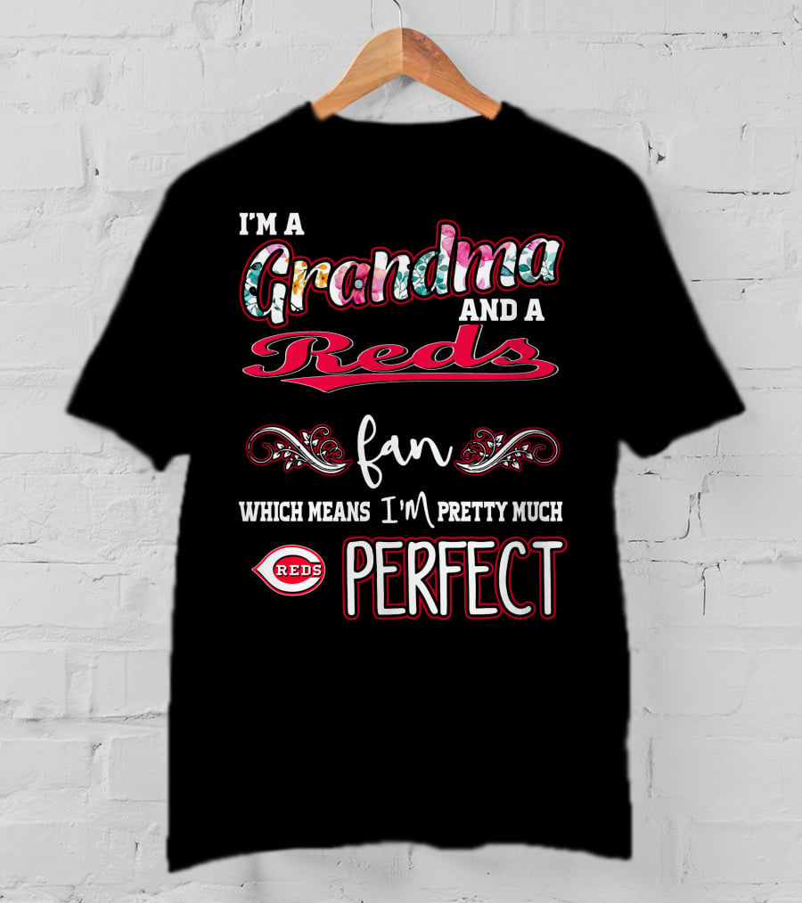I'm A Grandma And A Reds Fan Which Means I'm Pretty Much Perfect T-Shirt