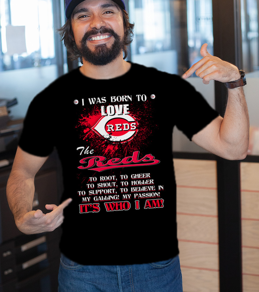 I Was Born To Love Reds The Reds It's Who I Am T-Shirt