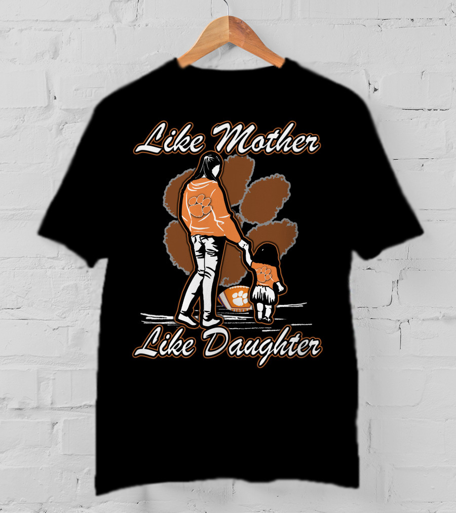 Like Mother Like Daughter Clemson Tigers T-Shirt