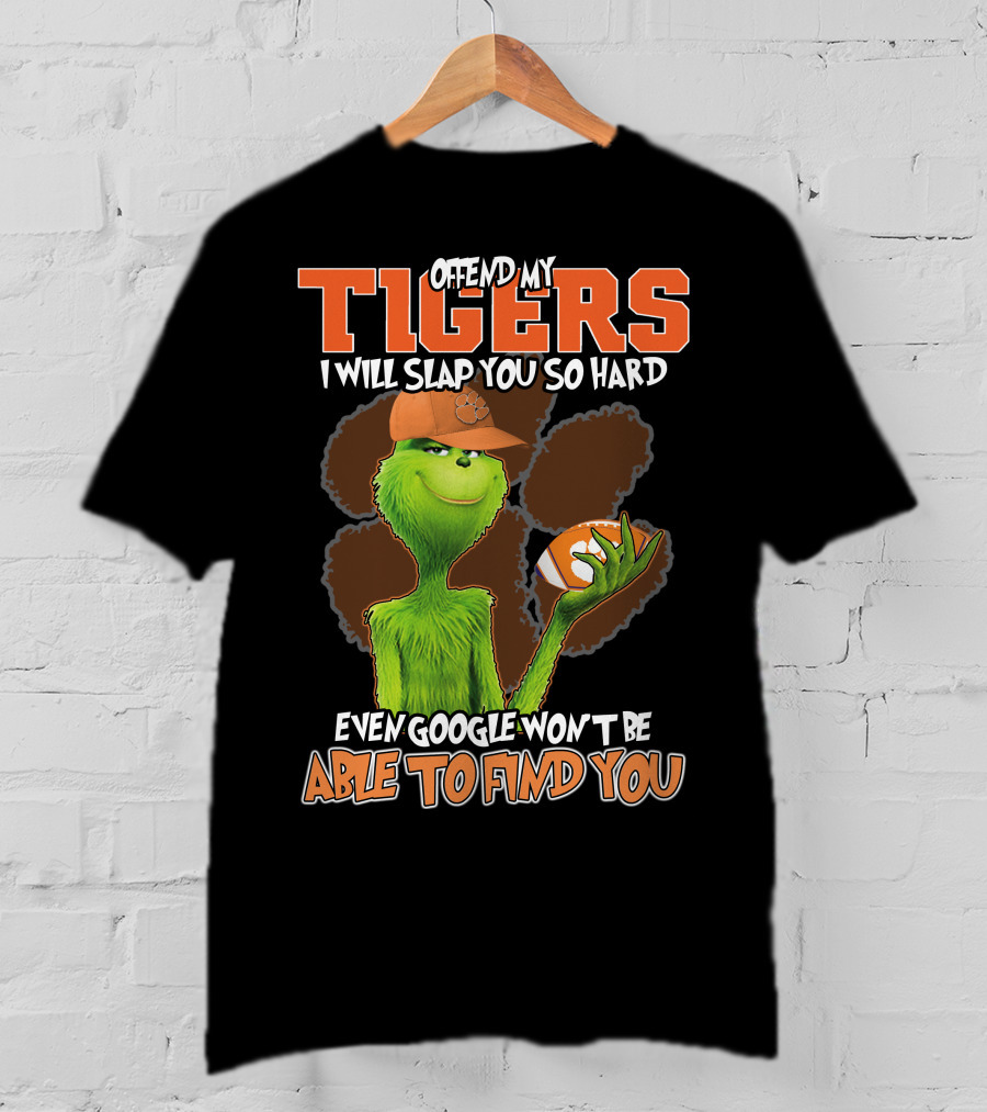 Offend My Tigers I Will Slap You So Hard Even Google Won't Be Able To Find You Grinch Clemson T-Shirt